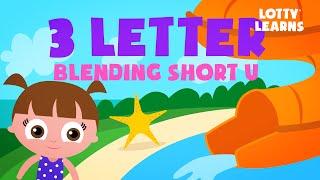 ABC Phonics | Reading Lesson- Three Letter Blending with Short U | LOTTY LEARNS