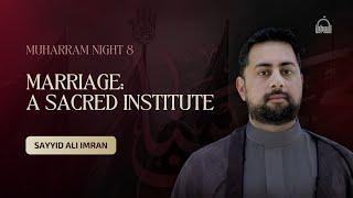 [8/10] Marriage: A Sacred Institute - Sayyid Ali Imran