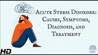 Acute Stress Disorder: Causes, Symptoms, Diagnosis and Treatment.