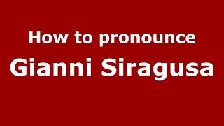 How to pronounce Gianni Siragusa (Italian/Italy)  - PronounceNames.com