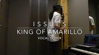 ISSUES - KING OF AMARILLO VOCAL COVER