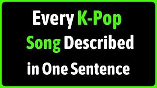 Every K-Pop Song Described in One Sentence