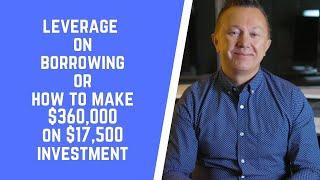 Leverage on Borrowing or how to make $360,000 on $17,500 investment. Real Estate Investing.