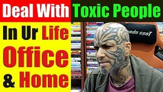 How To Deal With Toxic People In The Office, Home, Parents, Friends, Online & Offline - Video 8073