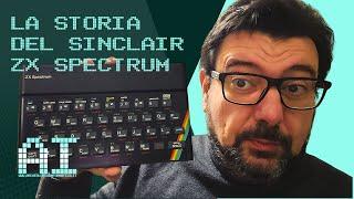 LA STORIA DEL SINCLAIR ZX SPECTRUM