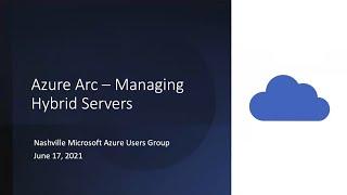 Azure Arc - Managing Hybrid Servers by Sivamuthu Kumar (Nashville Azure Users Group, June 17, 2021)