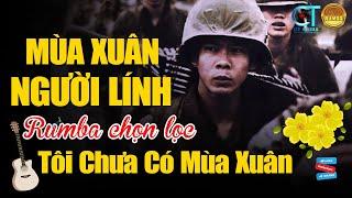 NGƯỜI LÍNH VÀ MÙA XUÂN - LK CẢM ƠN - Rumba Nhạc Lính Tuyển Chọn Bất Hủ Một Thời