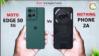 Motorola Edge 50 Vs Nothing Phone 2A  Which one is Best Comparison in Details