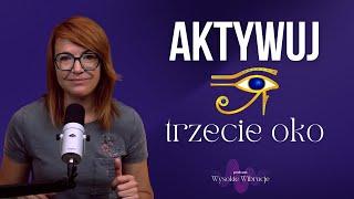 Trzecie OKO. Szyszynka. Oczyść i aktywuj, by widzieć ENERGIĘ. (+ćwiczenie) | WYSOKIE WIBRACJE #179