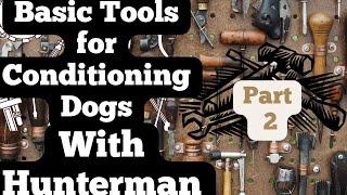 Basic Tools For Conditioning Dogs With Hunterman Part 2