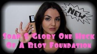 Soap & Glory One Heck Of A Blot Foundation- First Impressions & Review