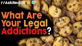 What Are Your Legal Addictions? (r/AskReddit Top Posts | Reddit Bites)