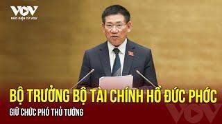 Bộ trưởng Bộ Tài chính Hồ Đức Phớc giữ chức Phó Thủ tướng | Báo Điện tử VOV