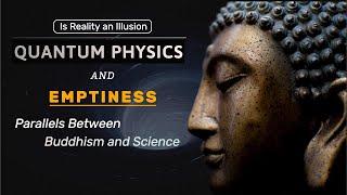 Quantum Physics and Emptiness: Parallels Between Buddhism and Science