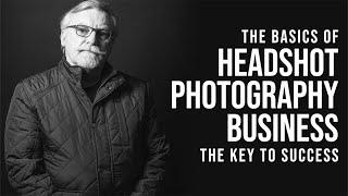 The Basics of Headshot Photography - The Key to Success