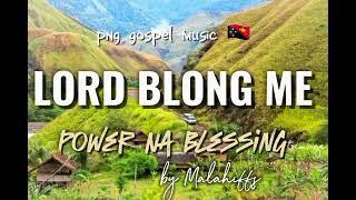 LORD BLONG ME  - POWER NA BLESSING  - BY MALAHIFFS - PNG GOSPEL MUSIC  