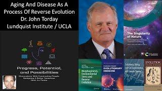 Dr. John S Torday - Lundquist Institute / UCLA - Aging And Disease As A Process Of Reverse Evolution