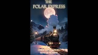 'The Polar Express' - By Chris Van Allsburg - Full Audiobook Read By WJ Smith