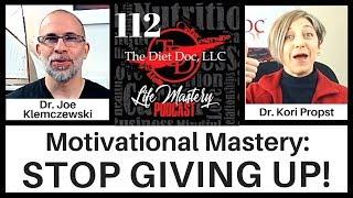 Life Mastery Podcast 112 - Motivational Mastery:  Stop Giving Up!