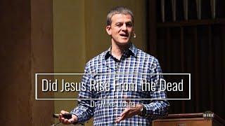 Did Jesus Rise From the Dead?   Dr. Mike Licona