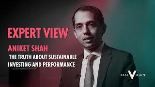 The Truth About Sustainable Investing (w/ Aniket Shah) | Expert View | Real Vision™