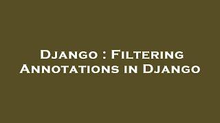 Django : Filtering Annotations in Django