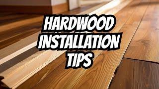 Proven Tips and Tricks for Hardwood Installation Success