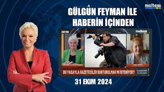 Gülgün Feyman ile Haberin İçinden 31 Ekim 2024