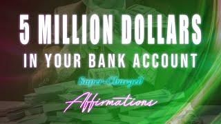 5 Million In Your Bank Account - Super-Charged Affirmations