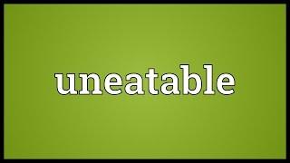 Uneatable Meaning