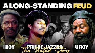 A Long Standing Feud Between U Roy, I Roy and Prince Jazzbo | The Untold Story