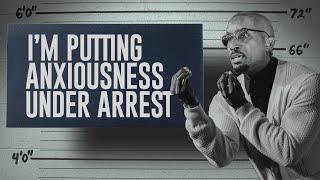 I’m Putting Anxiousness Under Arrest | Arresting Anxiousness | Dr. Dharius Daniels