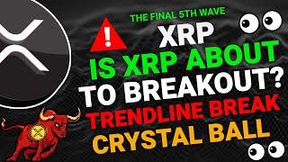 DOES THIS SHOW THAT XRP IS ABOUT TO BREAKOUT? TRENDLINE BREAK AND CRYSTAL BALL INDICATOR