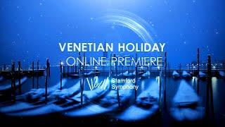 Venetian Holiday – Online Premiere