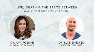 EPISODE 308 |  Your Body Knows the Truth with Dr. Luke Sniewski