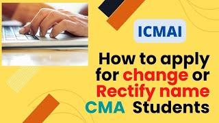 How to apply for change name or rectify name, CMA student, icmai