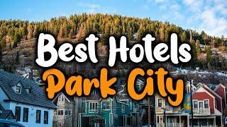 Best Hotels In Park City, Utah - For Families, Couples, Work Trips, Luxury & Budget