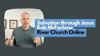 Salvation through Jesus - Rob McFarlane