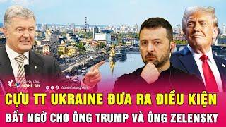 Điểm nóng thế giới: Cựu TT Ukraine đưa ra điều kiện bất ngờ cho ông Trump và ông Zelensky