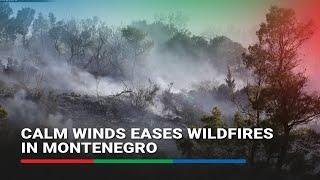 Calm winds eases wildfires in Montenegro