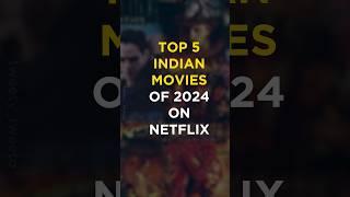 Top 5 Indian Movies of 2024 on Netflix