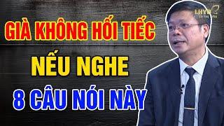 Nghe 8 Câu Nói Này VỀ GIÀ Không Hối Tiếc - Lời Hay Ý Đẹp