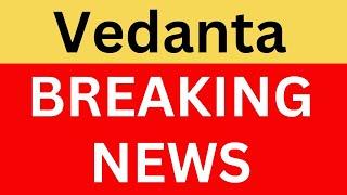 Vedanta Latest News | Vedanta Share News | Vedanta Breaking News | Vedanta News Today