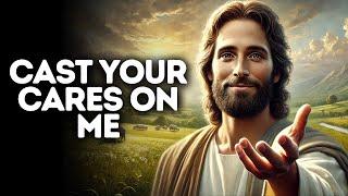 Cast Your Cares on Me | God Says | God Message Today | Gods Message Now | God Message | God Say