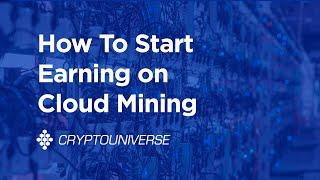 CryptoUniverse | How To Start Earning On Cloud Mining