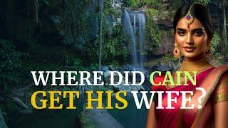 WHERE AND HOW CAIN GOT HIS WIFE — LONG TERM MYSTERY SOLVED