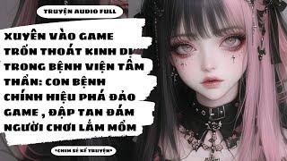 [TRUYỆN AUDIO] - XUYÊN VÀO GAME KINH DỊ: TÔI MỚI LÀ BỆNH NHÂN TÂM THẦN CHÍNH HIỆU- Chim Sẻ Kể Truyện