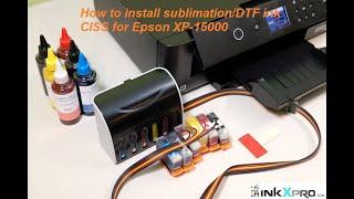 How to install Sublimation/DTF ink CISS Continuous ink system for Epson XP-15000 printer