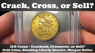 Crackout, Crossover, or Sell? ICG Graded Gold Coins, Standing Liberty Quarter, Morgan Dollar