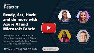Kickoff: Ready, Set, Hack: and do more with Azure AI Foundry and Microsoft Fabric